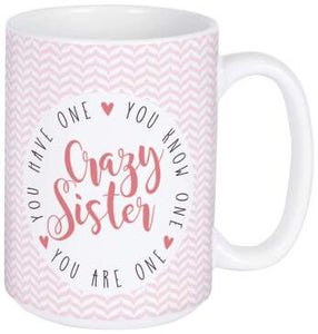 Mug- Crazy Sister. You Have One. You Know One. You Are One.