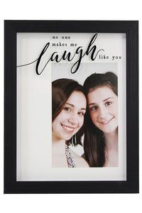 No One Makes Me Laugh Like You Do 4 x 6 Picture Frame